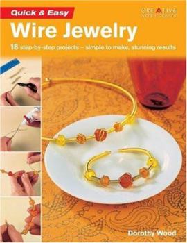 Paperback Quick & Easy Wire Jewelry: 18 Step-By-Step Projects - Simple to Make, Stunning Results Book