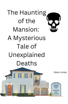The Haunting of the Mansion: A Mysterious Tale of Unexplained Deaths B0CNMZVQ3G Book Cover