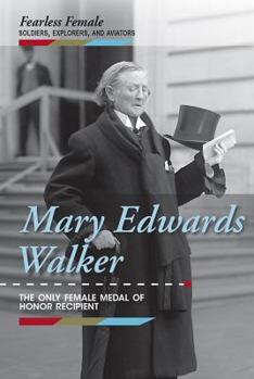 Mary Edwards Walker: The Only Female Medal of Honor Recipient - Book  of the Fearless Female Soldiers, Explorers, and Aviators