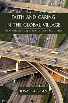 Paperback Faith and Caring in the Global Village: The Art and Science of Living and Teaching the Christian Faith in Contexts Book