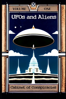 Cabinet of Conspiracies: Volume 1: UFOs and Aliens
