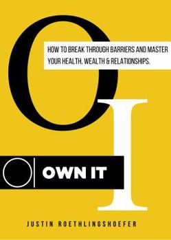 Paperback OWN IT: How to Break Through Barriers and Master Your Health, Wealth & Relationships Book