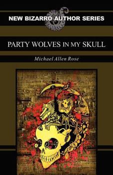 Party Wolves in my Skull - Book  of the New Bizarro Author Series