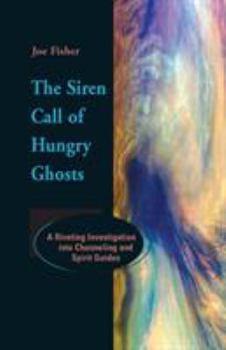 Paperback The Siren Call of Hungry Ghosts: A Riveting Investigation Into Channeling and Spirit Guides Book