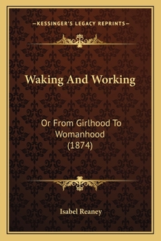 Paperback Waking And Working: Or From Girlhood To Womanhood (1874) Book