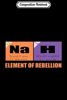 Composition Notebook: Nah Periodic Table Of Elements Rebellion Funny Sayings Pun  Journal/Notebook Blank Lined Ruled 6x9 100 Pages