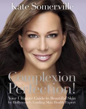 Hardcover Complexion Perfection!: Your Ultimate Guide to Beautiful Skin by Hollywood's Leading Skin Health Expert Book