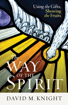 Paperback The Way of the Spirit: Using the Gifts, Showing the Fruits Book