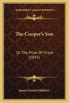 Paperback The Cooper's Son: Or The Prize Of Virtue (1845) Book