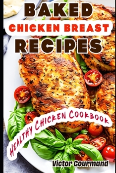 Paperback Baked Chicken Breast Recipes: A Healthy Chicken Cookbook Book