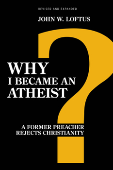 Why I Became an Atheist: A Former Preacher Rejects Christianity - Book #1 of the Why I Became an Atheist