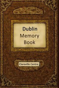 Paperback Dublin Memory Book: Recollections and Stories Together Comprising a Social History of Dublin and Ireland in the 20th Century Book