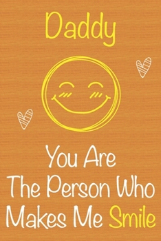 Daddy, You Are The Person Who Makes Me Smile: Gift Book For Daddy, Christmas Gift Book,Father's Day Gift, Birthday Gift For Daddy,Men's Day Gift, Journals to Write In and Memory Notebook lined