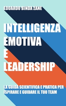 Paperback Intelligenza Emotiva e Leadership: la guida scientifica e pratica per ispirare e guidare il tuo team [Italian] Book