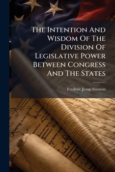 Paperback The Intention And Wisdom Of The Division Of Legislative Power Between Congress And The States Book
