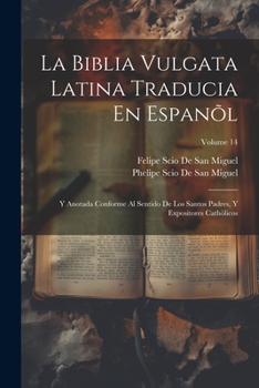 Paperback La Biblia Vulgata Latina Traducia En Espanõl: Y Anotada Conforme Al Sentido De Los Santos Padres, Y Expositores Cathòlicos; Volume 14 [Spanish] Book