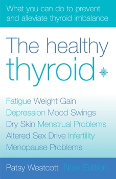 Paperback The Healthy Thyroid: What You Can Do to Prevent and Alleviate Thyroid Imbalance Book