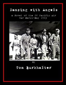 Paperback Dancing with Angels: a Novel of the SW Pacific Air War March-May 1943 (No Merciful War) Book