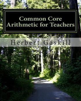 Paperback Common Core Arithmetic for Teachers: The Essential K-8 Content Book