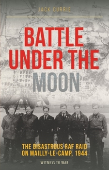 Paperback Battle Under the Moon: The Disastrous RAF Raid on Mailly-Le-Camp, 1944 Book