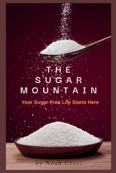 Paperback The Sugar Mountain: The Sugar-Free Life Starts Here Book