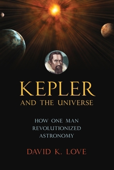 Paperback Kepler and the Universe: How One Man Revolutionized Astronomy Book