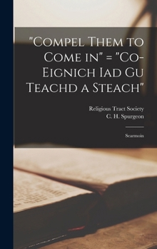 Hardcover "Compel Them to Come in" = "Co-eignich Iad Gu Teachd a Steach": Searmoin Book