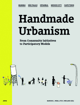 Handmade Urbanism: Mumbai, Sao Paulo, Istanbul, Mexico City, Cape Town: From Community Initiatives to Participatory Models