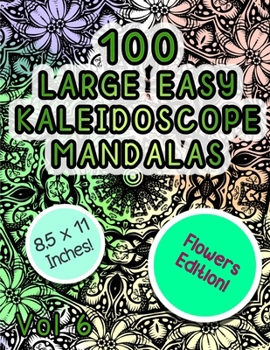 Paperback 100 Large Easy Kaleidoscope Mandalas Vol 6: Easy Fun Beautiful flowers Mandalas Stress Relief Kaeidoscope Zendoodle Coloring Book For All Ages! Book