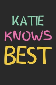 Katie Knows Best: Lined Journal, 120 Pages, 6 x 9, Katie Personalized Name Notebook Gift Idea, Black Matte Finish (Katie Knows Best Journal)