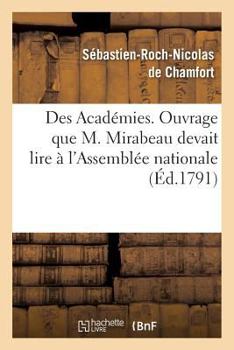 Paperback Des Académies, Ouvrage Que M. Mirabeau Devait Lire À l'Assemblée Nationale [French] Book