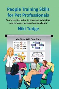 Paperback People Training Skills for Pet Professionals: Your essential guide to engaging, educating and empowering your human clients Book