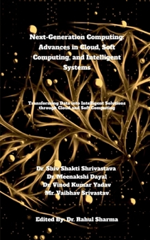 Paperback Next-Generation Computing: Advances in Cloud, Soft Computing, and Intelligent Systems: Transforming Data into Intelligent Solutions through Cloud and Book