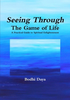 Paperback Seeing Through the Game of Life: A Practical Guide to Spiritual Enlightenment Book