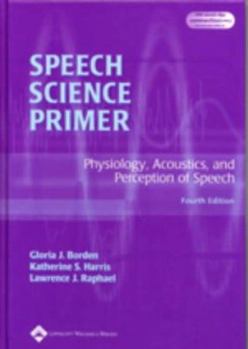 Hardcover Speech Science Primer: Physiology, Acoustics and Perception of Speech Book