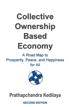 Paperback Collective Ownership Based Economy: A Road Map to Prosperity, Peace, and Happiness for All Book