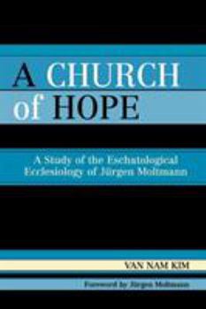 Paperback A Church of Hope: A Study of the Eschatological Ecclesiology of Jurgen Moltmann Book