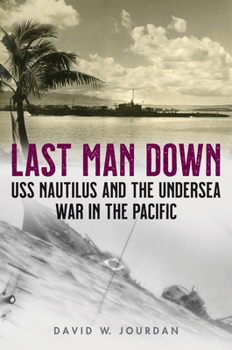 Hardcover Last Man Down: USS Nautilus and the Undersea War in the Pacific Book