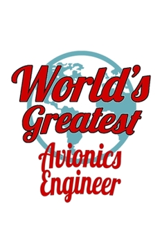 World's Greatest Avionics Engineer: Cool Avionics Engineer Notebook, Journal Gift, Diary, Doodle Gift or Notebook | 6 x 9 Compact Size- 109 Blank Lined Pages