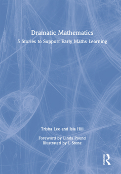 Hardcover Dramatic Mathematics: 5 Stories to Support Early Maths Learning Book