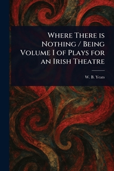 Paperback Where There is Nothing / Being Volume I of Plays for an Irish Theatre Book