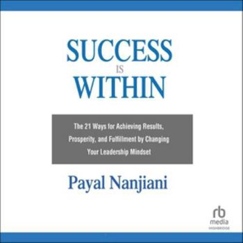 MP3 CD Success Is Within: The 21 Ways for Achieving Results, Prosperity, and Fulfillment by Changing Your Leadership Mindset Book