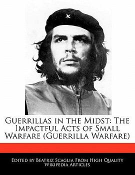 Paperback Guerrillas in the Midst: The Impactful Acts of Small Warfare (Guerrilla Warfare) Book