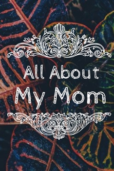All About My Mom Journal: 100 Pages Notebook Paperback - Guided Journal For Grandma - Memories For The Grandchild