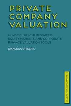 Paperback Private Company Valuation: How Credit Risk Reshaped Equity Markets and Corporate Finance Valuation Tools Book