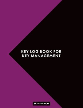 Key Log Book For Key Management: Sign Out & Sign In Key Register Log Book 8.5" x 11" (21.59 x 27.94 cm) 120 Page Notebook Perfect For Key Control, Key Inventory And Key Security