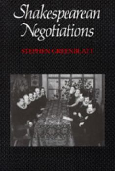 Shakespearean Negotiations: The Circulation of Social Energy in Renaissance England - Book  of the New Historicism: Studies in Cultural Poetics