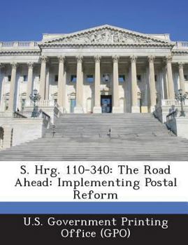 Paperback S. Hrg. 110-340: The Road Ahead: Implementing Postal Reform Book