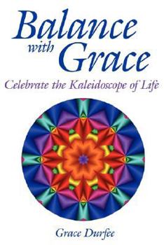 Paperback Balance with Grace: Celebrate the Kaleidoscope of Life Book