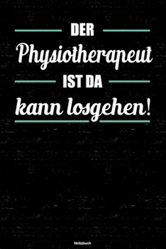 Der Physiotherapeut ist da kann losgehen! Notizbuch: Physiotherapeut Journal DIN A5 liniert 120 Seiten Geschenk (German Edition)